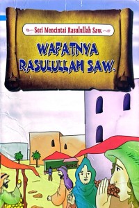 WAFATNYA RASULULLAH SAW : Seri Mencintai Rasulullah Saw