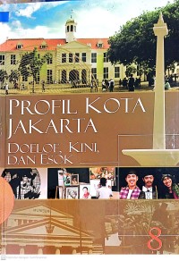 Image of PROFIL KOTA JAKARTA : DOLOE, KINI, DAN ESOK